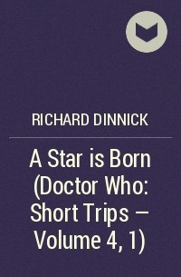Richard Dinnick - A Star is Born (Doctor Who: Short Trips - Volume 4, 1)