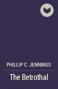 Phillip C. Jennings - The Betrothal