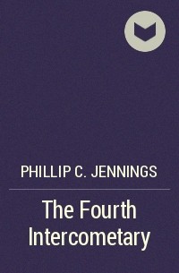 Phillip C. Jennings - The Fourth Intercometary