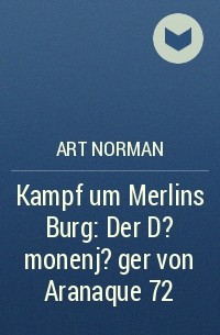 Art Norman - ​Kampf um Merlins Burg: Der D?monenj?ger von Aranaque 72