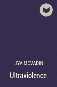 Liya Movadin - Ultraviolence