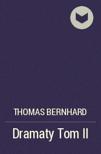 Томас Бернхард - Dramaty Tom II