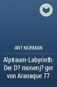 Art Norman - Alptraum-Labyrinth: Der D?monenj?ger von Aranaque 77