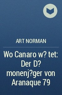 Art Norman - Wo Canaro w?tet: Der D?monenj?ger von Aranaque 79