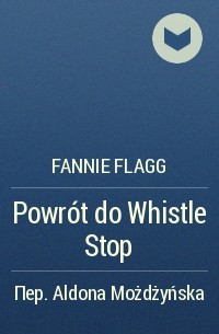 Fannie Flagg - Powrót do Whistle Stop