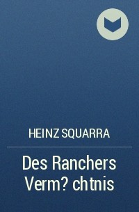 Хайнц Скварра - Des Ranchers Verm?chtnis