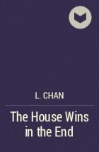 L. Chan - The House Wins in the End
