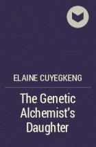 Elaine Cuyegkeng - The Genetic Alchemist&#039;s Daughter