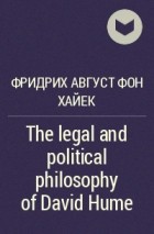 Фридрих Август фон Хайек - The legal and political philosophy of David Hume