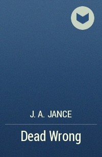 J. A. Jance - Dead Wrong