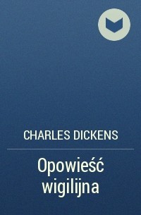 Charles Dickens - Opowieść wigilijna