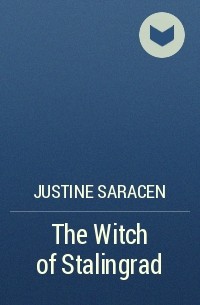 Justine Saracen - The Witch of Stalingrad