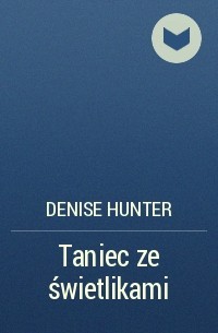 Denise Hunter - Taniec ze świetlikami