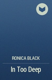 Ronica Black - In Too Deep