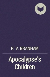 R. V. Branham - Apocalypse's Children