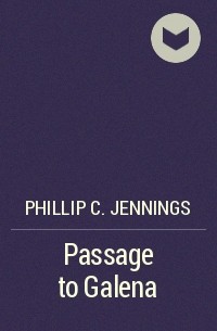 Phillip C. Jennings - Passage to Galena