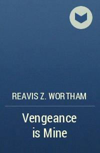 Reavis Z. Wortham - Vengeance is Mine