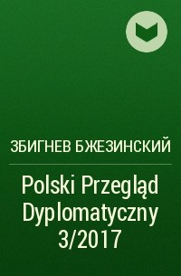 Збигнев Бжезинский - Polski Przegląd Dyplomatyczny 3/2017