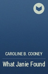 Caroline B. Cooney - What Janie Found