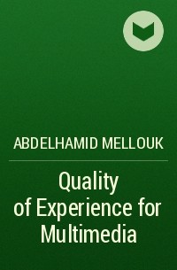 Abdelhamid  Mellouk - Quality of Experience for Multimedia