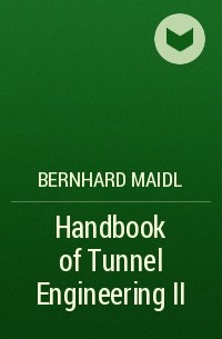 Bernhard  Maidl - Handbook of Tunnel Engineering II