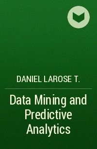 Daniel Larose T. - Data Mining and Predictive Analytics