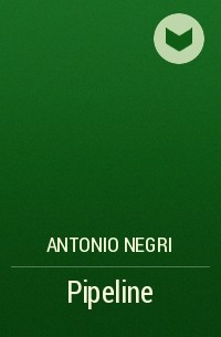 Антонио Негри - Pipeline