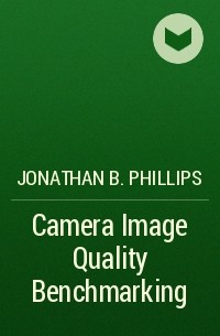 Jonathan B. Phillips - Camera Image Quality Benchmarking