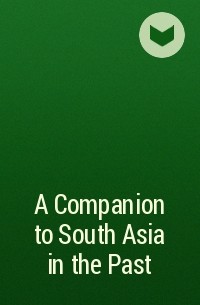 без автора - A Companion to South Asia in the Past