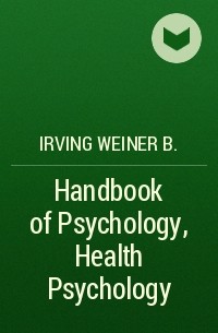 Irving Weiner B. - Handbook of Psychology, Health Psychology