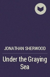 Jonathan Sherwood - Under the Graying Sea