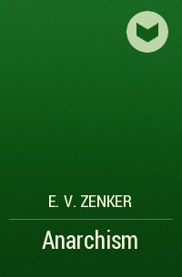 E. V.  Zenker - Anarchism