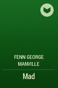 Фенн Джордж Менвилл - Mad