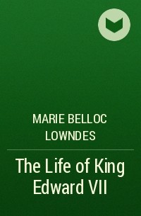 Мари Аделаид Беллок - The Life of King Edward VII