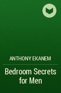 Anthony  Ekanem - Bedroom Secrets for Men