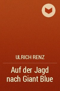 Ulrich Renz - Auf der Jagd nach Giant Blue