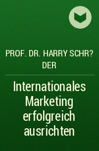 Prof. Dr. Harry Schr?der - Internationales Marketing erfolgreich ausrichten