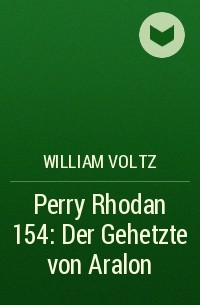 Уильям Вольц - Perry Rhodan 154: Der Gehetzte von Aralon