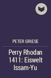 Peter  Griese - Perry Rhodan 1411: Eiswelt Issam-Yu