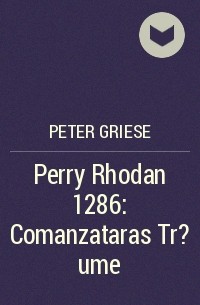 Peter  Griese - Perry Rhodan 1286: Comanzataras Tr?ume