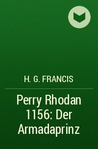 Х. Г. Фрэнсис - Perry Rhodan 1156: Der Armadaprinz