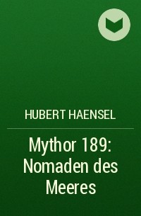 Hubert  Haensel - Mythor 189: Nomaden des Meeres