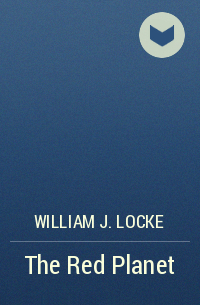 William J. Locke - The Red Planet