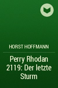 Horst  Hoffmann - Perry Rhodan 2119: Der letzte Sturm