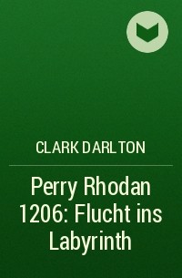 Кларк Дарлтон - Perry Rhodan 1206: Flucht ins Labyrinth