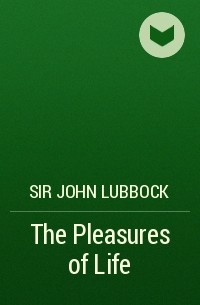 Джон Леббок - The Pleasures of Life