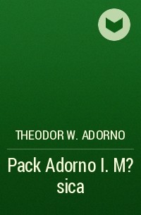 Theodor W.  Adorno - Pack Adorno I. M?sica
