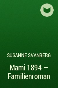 Susanne  Svanberg - Mami 1894 – Familienroman