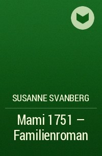 Susanne  Svanberg - Mami 1751 – Familienroman