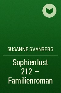 Susanne  Svanberg - Sophienlust 212 – Familienroman